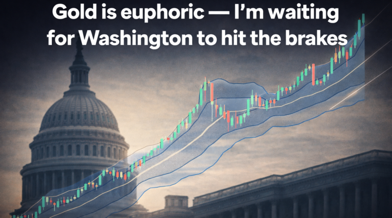 Gold price chart trending higher over a blurred US Capitol backdrop, with the headline “Gold is euphoric — I’m waiting for Washington to hit the brakes.”